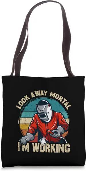Look Away Mortal I’m Working Metalworker Welding Welder Tote Bag