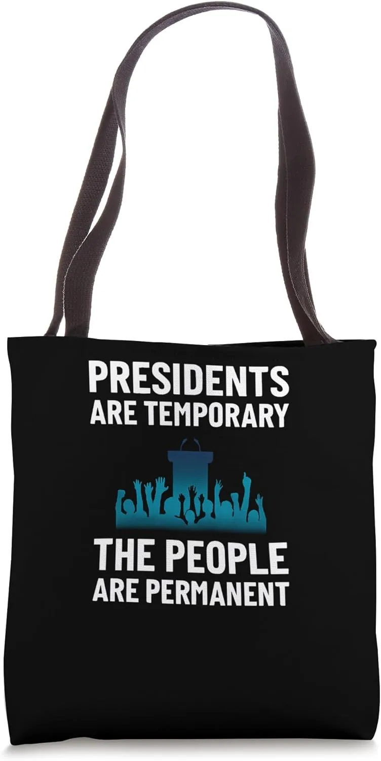 Presidents Are Temporary People Are Permanent Statement Tote Bag