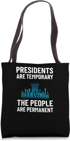 Presidents Are Temporary People Are Permanent Statement Tote Bag